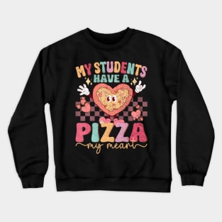 Groovy My Students Have Pizza Of My Heart Teacher Crewneck Sweatshirt